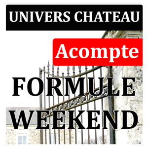 ACOMPTE Formule WeekEnd Univers Château