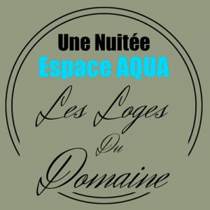 Nuitée Espace Aqua – Les loges du Domaine