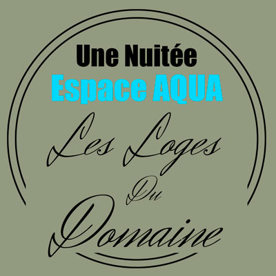 Nuitée Espace Aqua Les loge du domaine